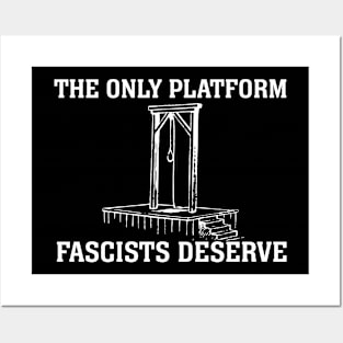 The Only Platform Fascists Deserve (white text) Posters and Art